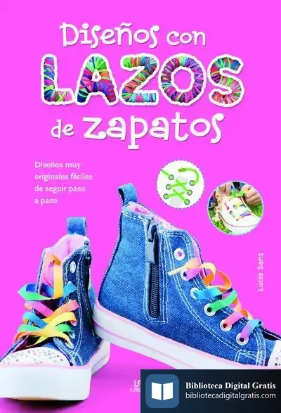 Descargar Diseños Con Lazos De Zapatos: Diseños Muy Originales Y Fáciles De Seguir Paso A Paso