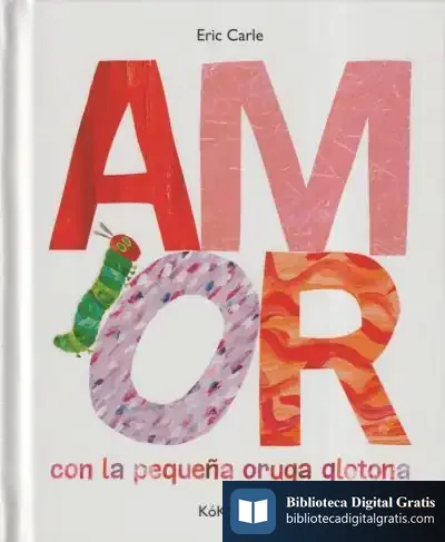 Descargar Amor Con La Pequeña Oruga Glotona de Eric Carle