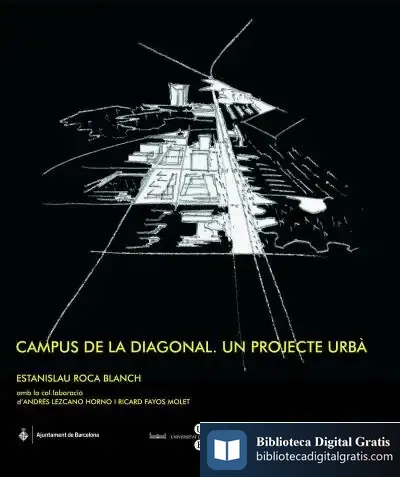 Descargar Campus De La Diagonal. Un Projecte Urbà: Praxi Docent I Professional de Estanislau Roca