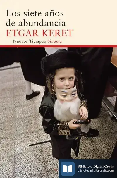 Descargar Los Siete Años De Abundancia de Etgar Keret