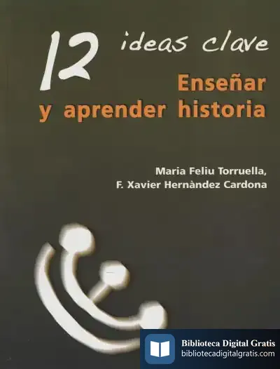 Descargar 12 Ideas Clave. Enseñar Y Aprender Historia de F. X. Hernández