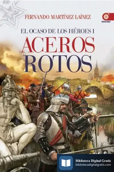 Descargar Aceros Rotos: El Ocaso De Los Héroes I de Fernando Martínez Laínez