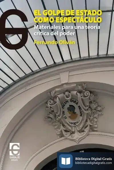 Descargar El Golpe De Estado Como Espectáculo: Materiales Para Una Teoría Crítica Del Poder de Fernando Oliván López