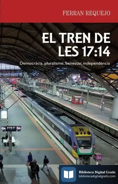Descargar El Tren De Les 17:14: Democràcia, Pluralisme, Benestar, Independència