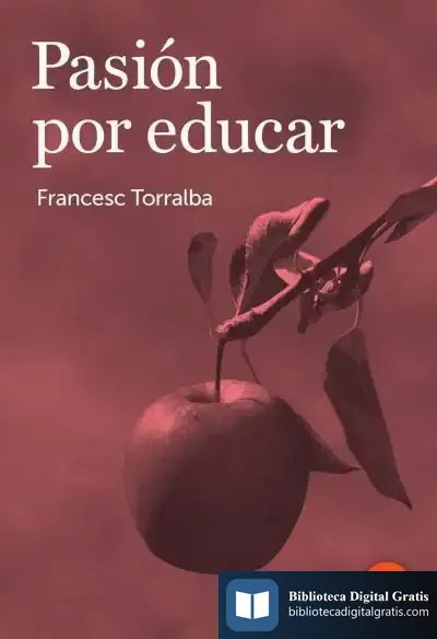 Descargar Pasión Por Educar de Francesc Torralba Roselló