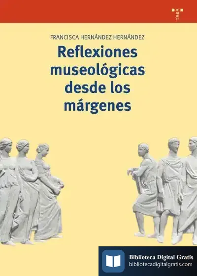 Descargar Reflexiones Museológicas Desde Los Márgenes de Francisca Hernández Hernández