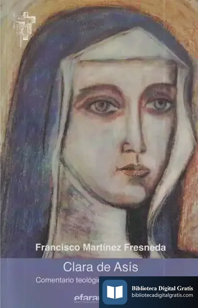 Descargar Clara De Asís: Comentario Teológico De Su Testamento de Francisco Martínez Fresneda