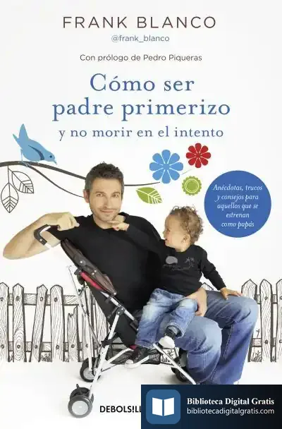 Descargar Cómo Ser Padre Primerizo Y No Morir En El Intento de Frank Blanco