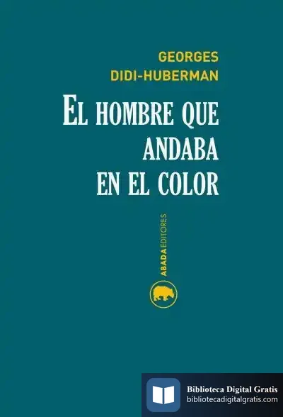 Descargar El Hombre Que Andaba En El Color de Georges Didi-huberman