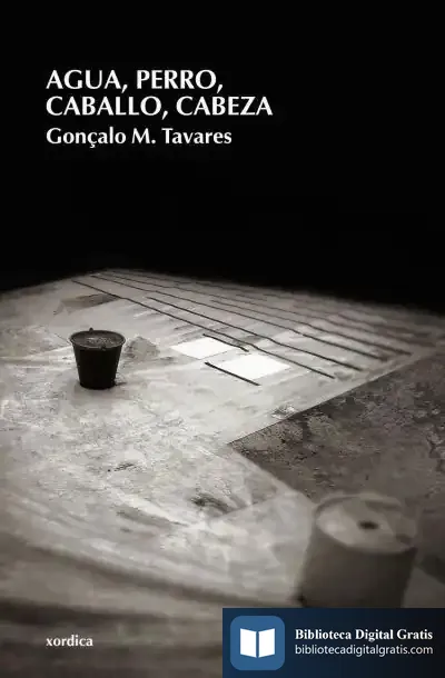 Descargar Agua, Perro, Caballo, Cabeza de Gonçalo M. Tavares