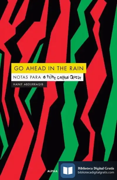 Descargar Go Ahead In The Rain . Notas Para A Tribe Called Quest de Hanif Abdurraqib
