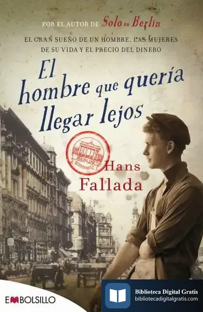 Descargar El Hombre Que Quería Llegar Lejos de Hans Fallada