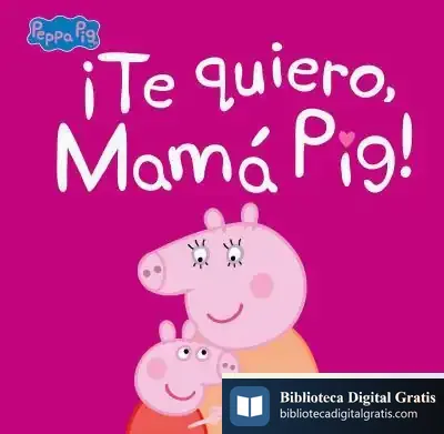 Descargar ¡Te Quiero, Mamá Pig! (Peppa Pig. Primeras Lecturas) de Hasbro