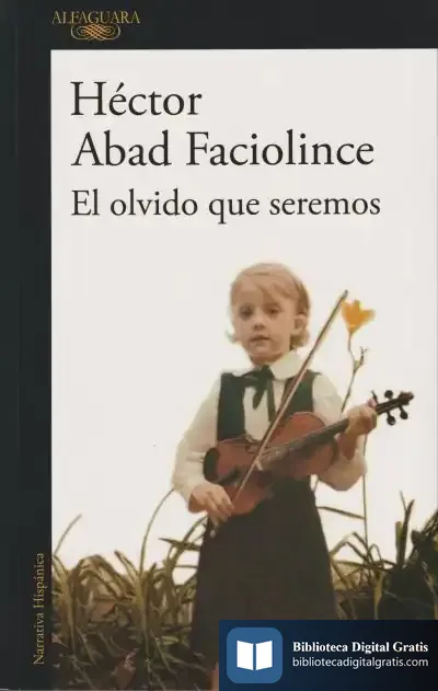 Descargar El Olvido Que Seremos de Héctor Abad Faciolince
