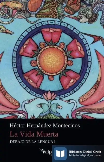 Descargar La Vida Muerta: Debajo De La Lengua I de Héctor Hernández Montecinos