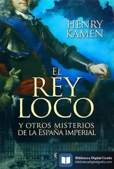 Descargar El Rey Loco Y Otros Misterios De La España Imperial