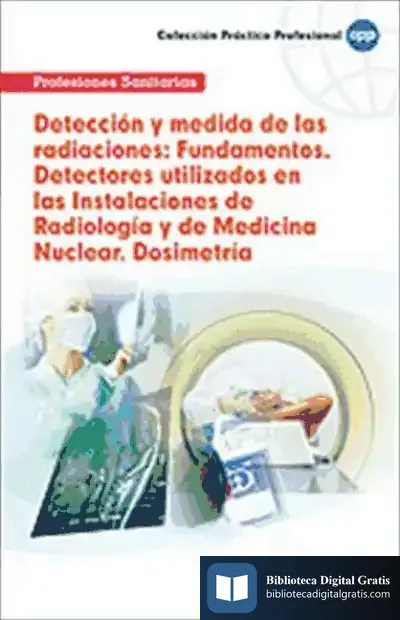 Descargar Detección Y Medida De Las Radiaciones: Fundamentos. Detectores Utilizados En Las Instalaciones De Radiología Y De Medicina Nuclear. Dosimetría de Mariano José de Larra