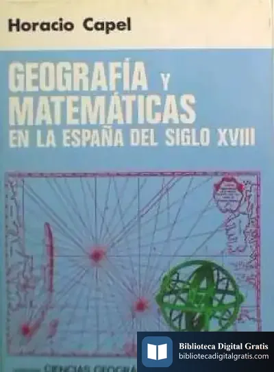 Descargar Geografía Y Matemáticas En La España Del Siglo Xviii de Horacio Capel