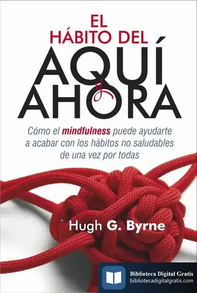 Descargar El Hábito Del Aquí Y Ahora de Hugh Byrne