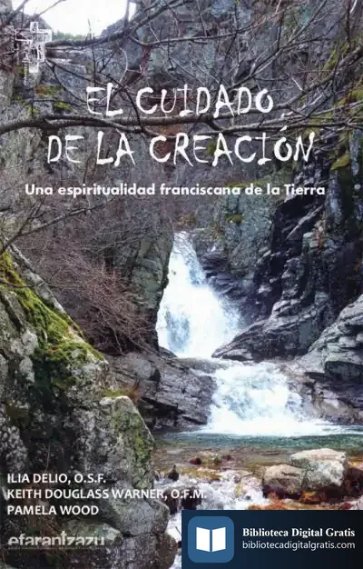 Descargar El Cuidado De La Creación: Una Espiritualidad Franciscana De La Tierra de Ilia Delio