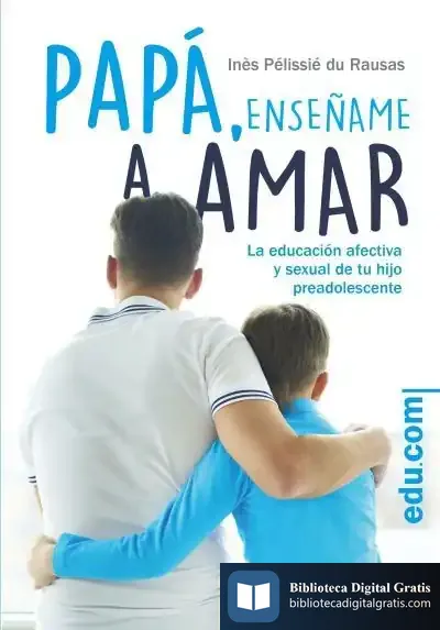 Descargar Papá, Enséñame A Amar de Inés Pélissie Du Rausas