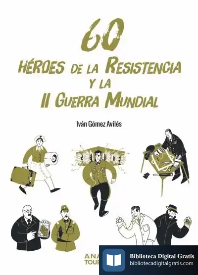 Descargar 60 Héroes De La Resistencia Y La Ii Guerra Mundial de Iván Gómez Avilés