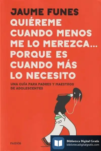 Descargar Quiéreme Cuando Menos Lo Merezca... Porque Es Cuando Más Lo Necesito: Una Guía Para Padres Y Maestros De Adolescentes de Jaume Funes
