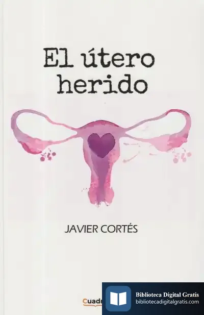 Descargar El Útero Herido de Javier Cortés