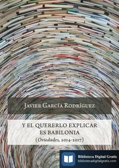 Descargar Y El Quererlo Explicar Es Babilonia de Javier García Rodríguez