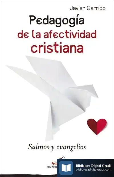 Descargar Pedagogía De La Afectividad Cristiana: Salmos Y Evangelios de Javier Garrido