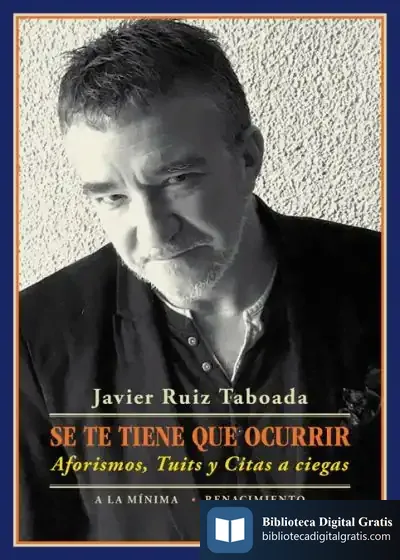 Descargar Se Te Tiene Que Ocurrir. Aforismos, Tuits Y Citas A Ciegas de Javier Ruiz Taboada
