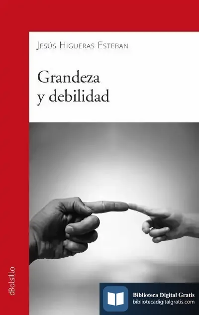 Descargar Grandeza Y Debilidad de Jesús Higueras Esteban