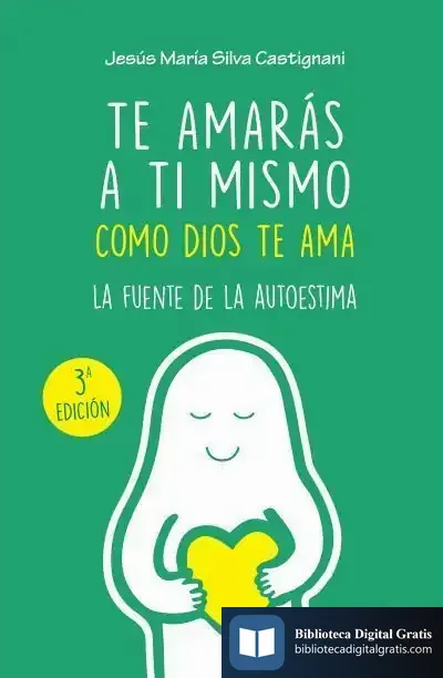 Descargar Te Amarás A Ti Mismo Como Dios Te Ama de Jesús María Silva Castignani