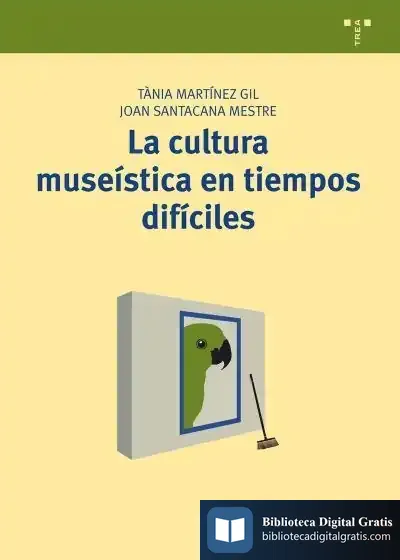 Descargar La Cultura Museística En Tiempos Difíciles de Joan Santacana