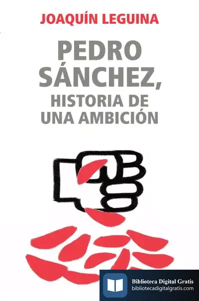 Descargar Pedro Sánchez, Historia De Una Ambición de Joaquín Leguina
