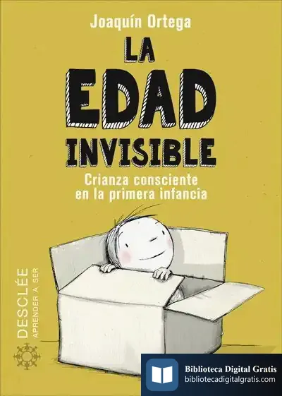 Descargar La Edad Invisible. Crianza Consciente En La Primera Infancia de Joaquín Ortega Herranz