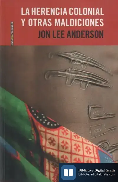 Descargar La Herencia Colonial Y Otras Maldiciones de Jon Lee Anderson
