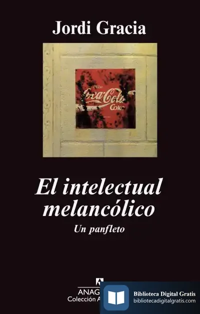 Descargar El Intelectual Melancólico. Un Panfleto de Jordi Gracia