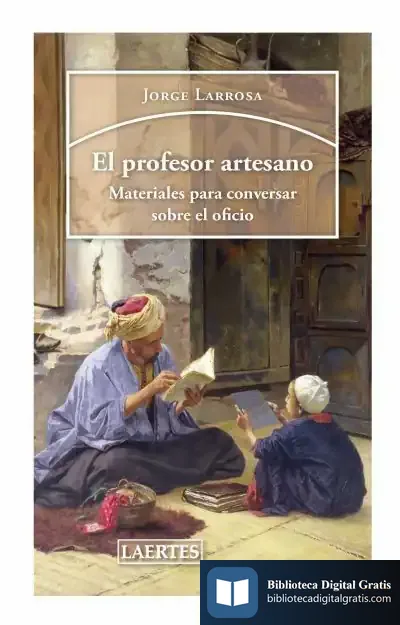 Descargar El Profesor Artesano: Materiales Para Conversar Sobre El Oficio de Jorge Larrosa Bondía
