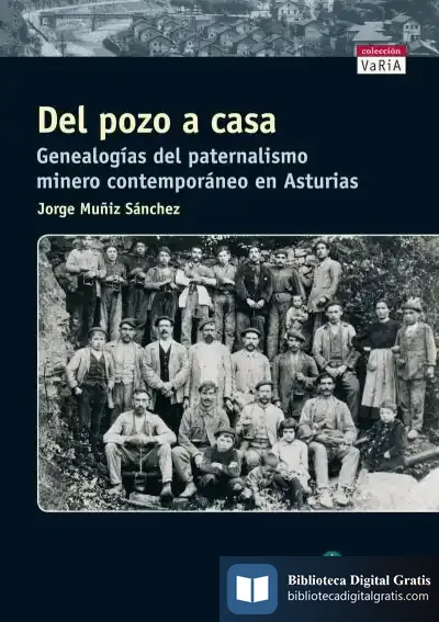 Descargar Del Pozo A Casa. Genealogías Del Paternalismo Minero Contemporáneo En Asturias