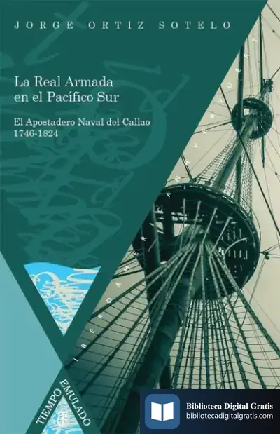 Descargar La Real Armada En El Pacífico Sur. El Apostadero Naval Del Callao 1746-1824 de Jorge Ortiz Sotelo