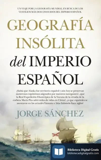 Descargar Geografía Insólita Del Imperio Español de Jorge Sánchez