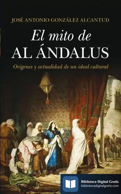 Descargar El Mito De Al-Ándalus de José Antonio González Alcantud