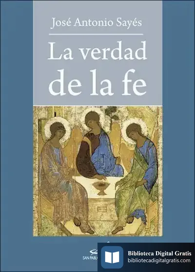 Descargar La Verdad De La Fe de José Antonio Sayés