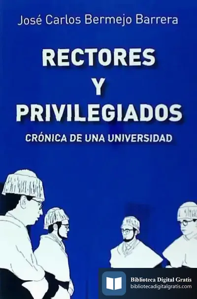 Descargar Rectores Y Privilegiados. Crónica De Una Universidad de José Carlos Bermejo Barrera