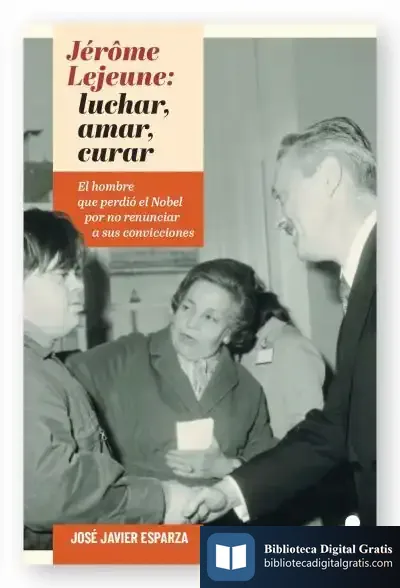 Descargar Jérôme Lejeune: Luchar, Amar, Curar de José Javier Esparza Torres