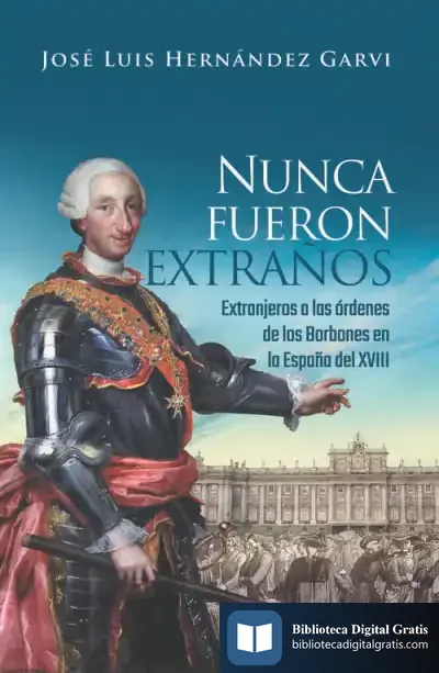 Descargar Nunca Fueron Extraños. . Extranjeros A Las Ordenes De Los Borbones En La España De Xv