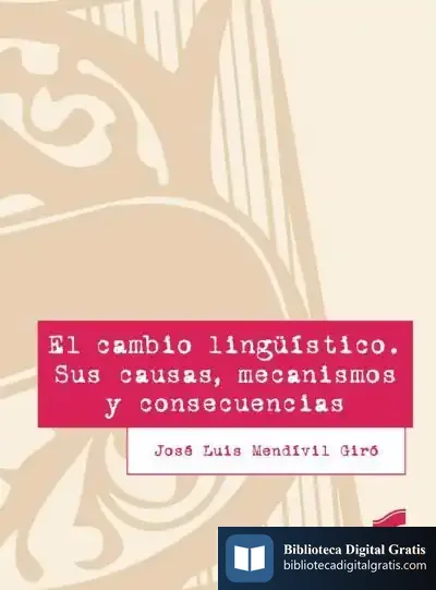 Descargar El Cambio Lingüístico : Sus Causas, Mecanismos Y Consecuencias de José Luis Mendívil Giró