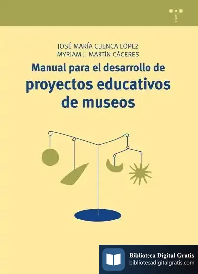 Descargar Manual Para El Desarrollo De Proyectos Educativos De Museos de José María Cuenca López