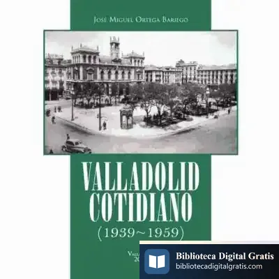 Descargar Valladolid Cotidiano (1939-1959) de José Miguel Ortega